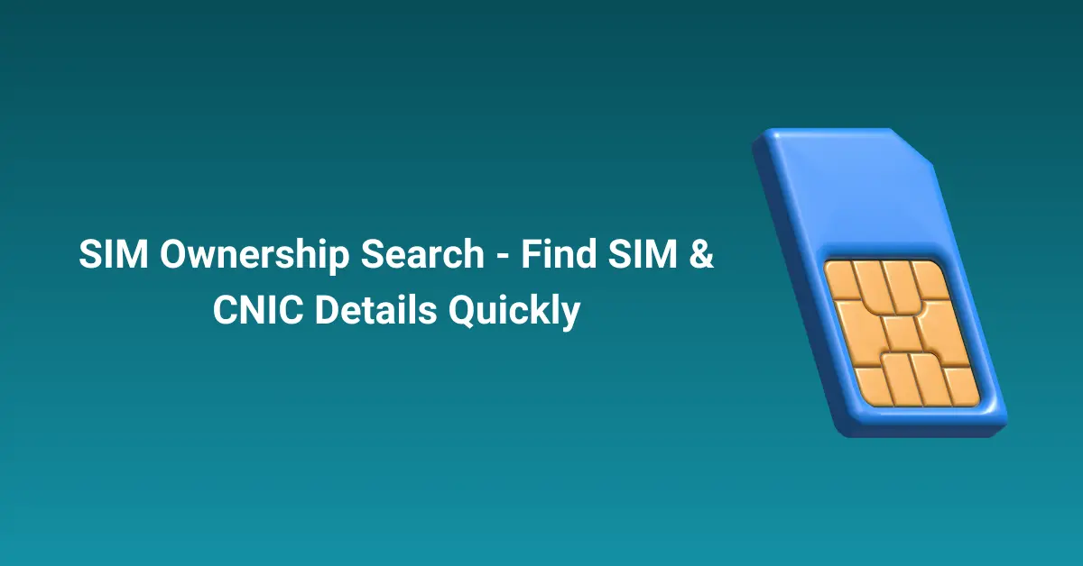 SIM Ownership Search - Find SIM & CNIC Details Quickly