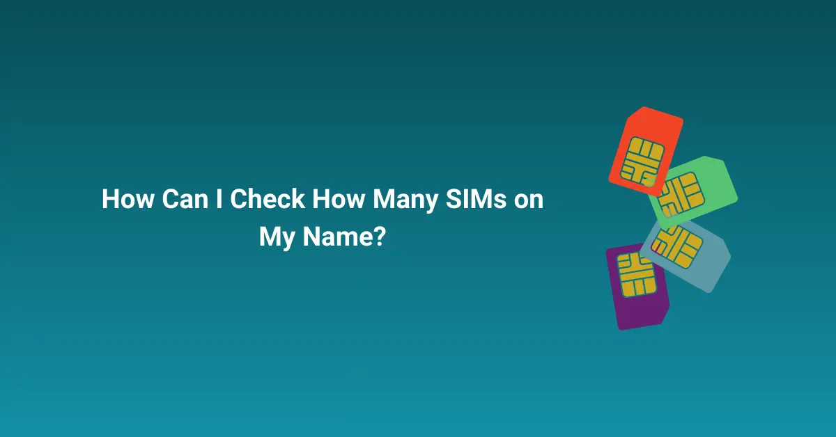 How Can I Check How Many SIMs on My Name