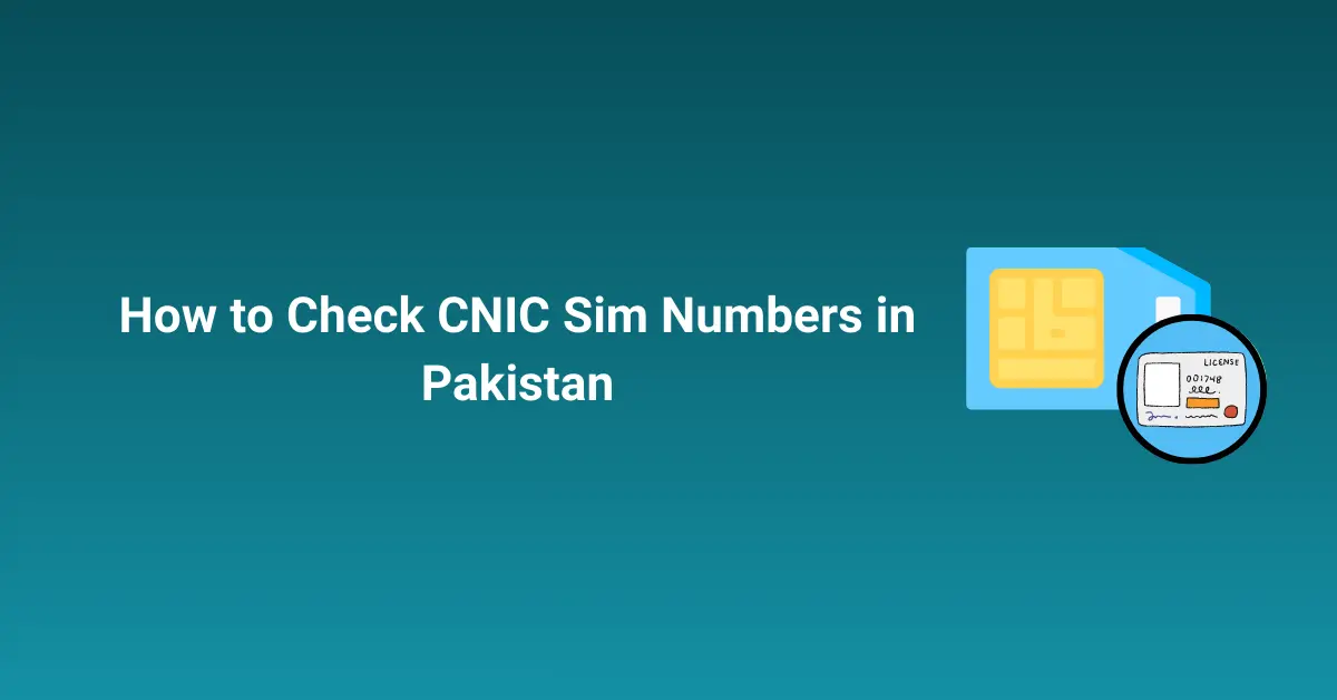 How to Check CNIC Sim Numbers in Pakistan