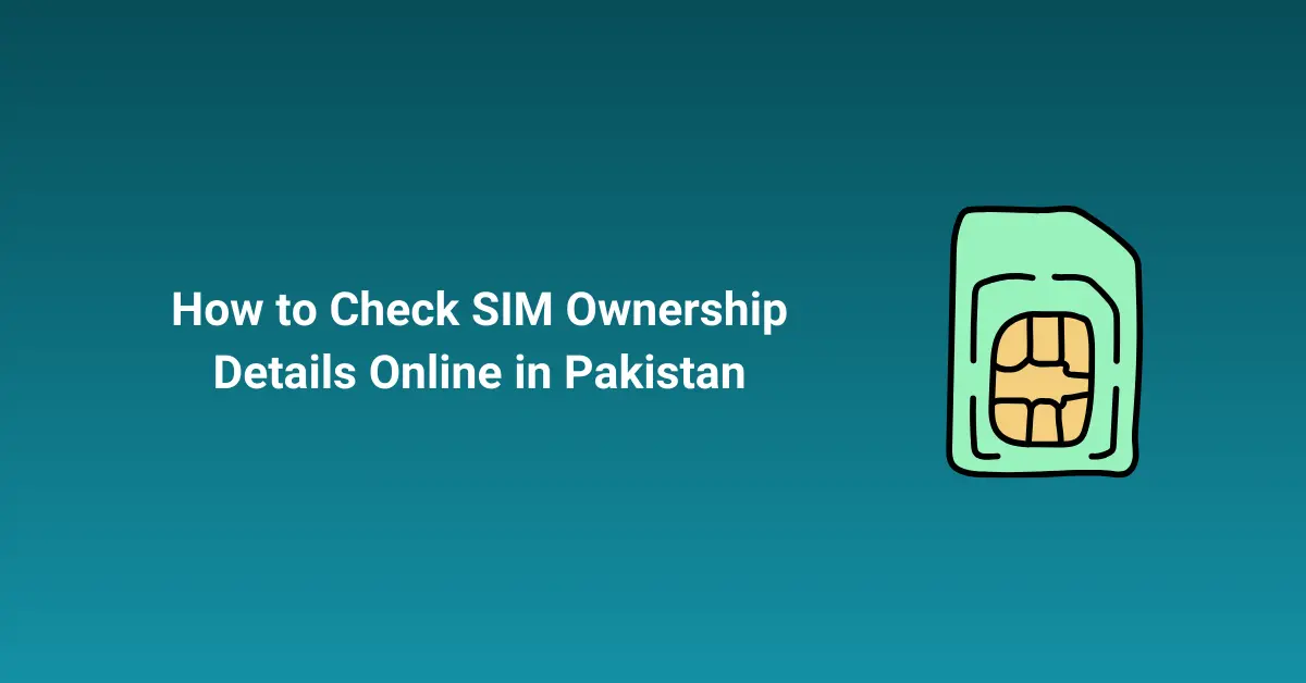How to Check SIM Ownership Details Online in Pakistan
