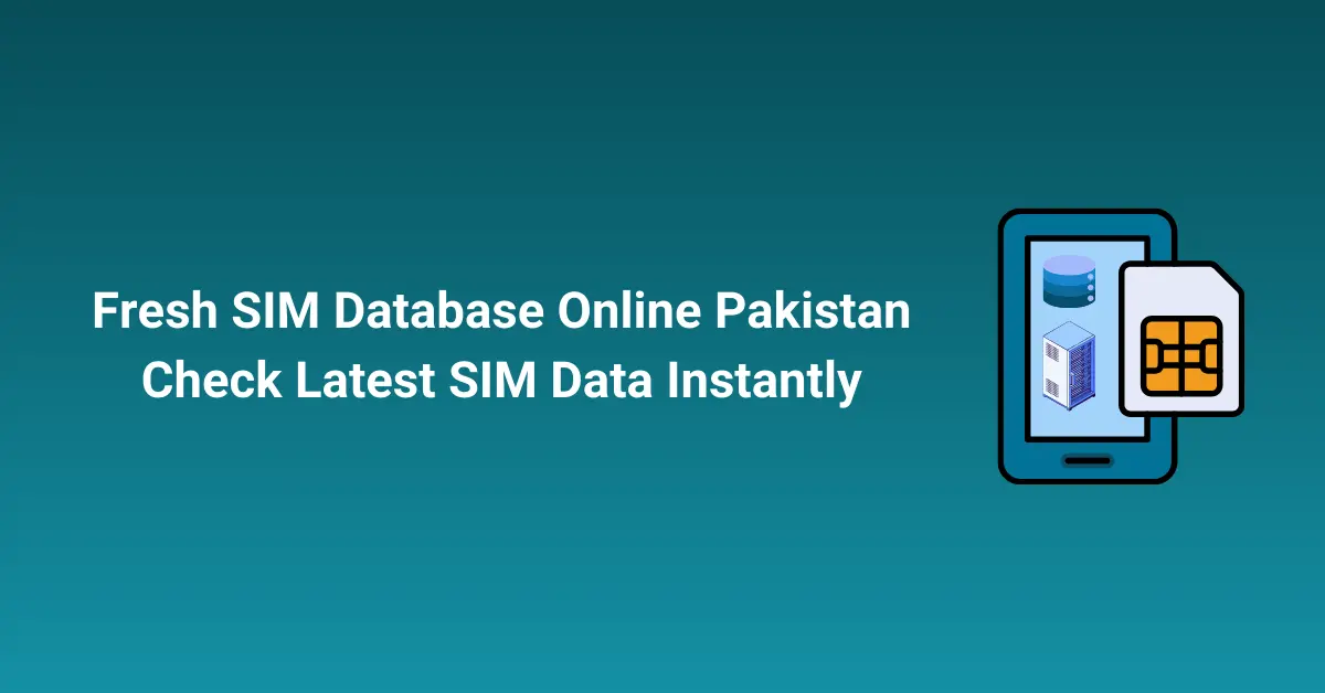Fresh SIM Database Online Pakistan Check Latest SIM Data Instantly
