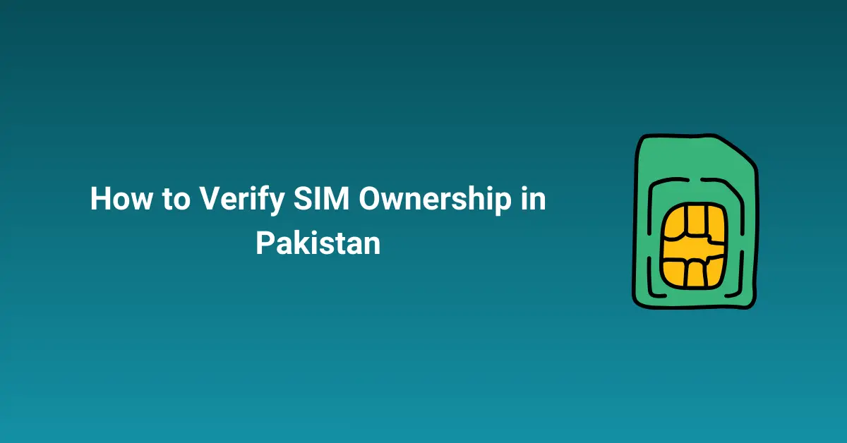 How to Verify SIM Ownership in Pakistan