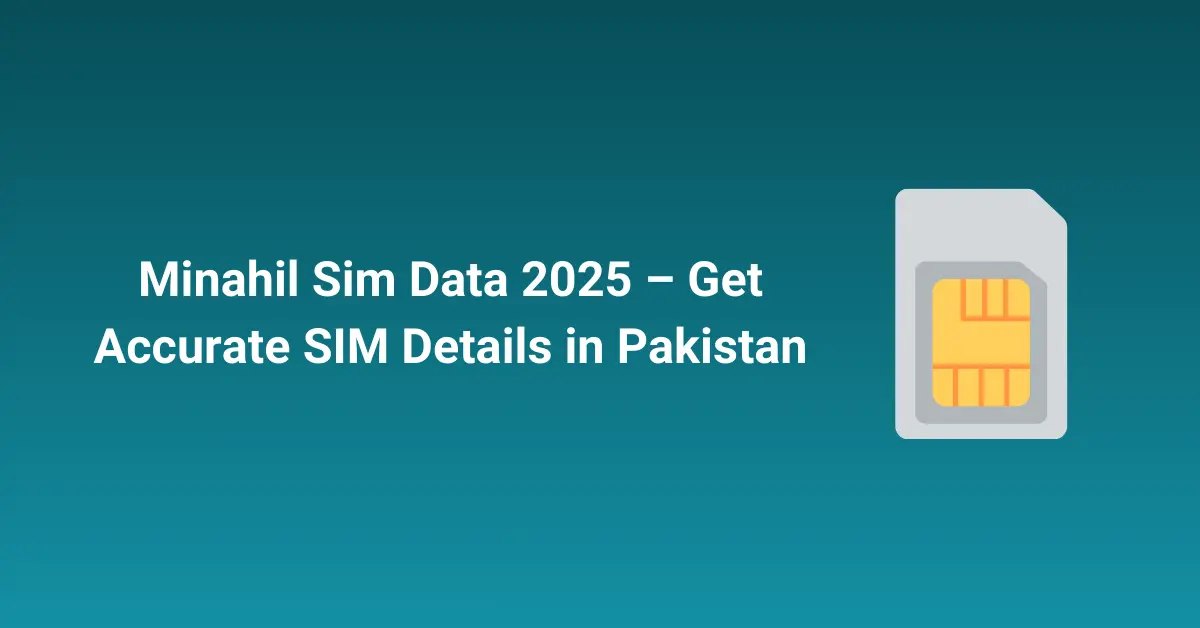 Minahil Sim Data 2025 – Get Accurate SIM Details in Pakistan