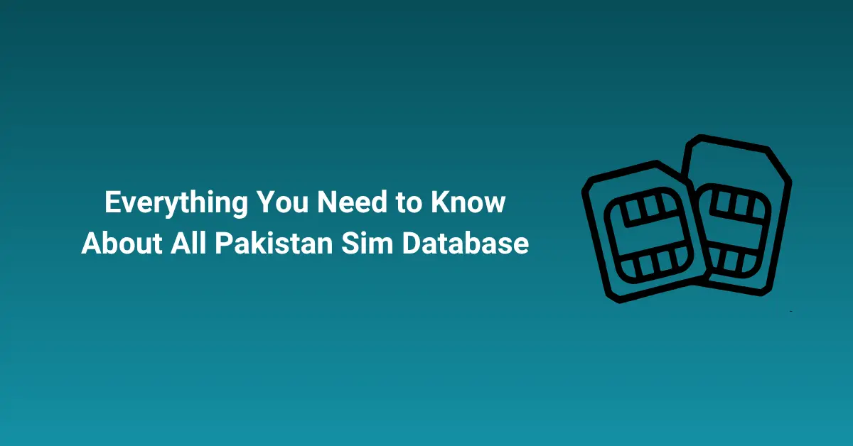 Everything You Need to Know About All Pakistan Sim Database