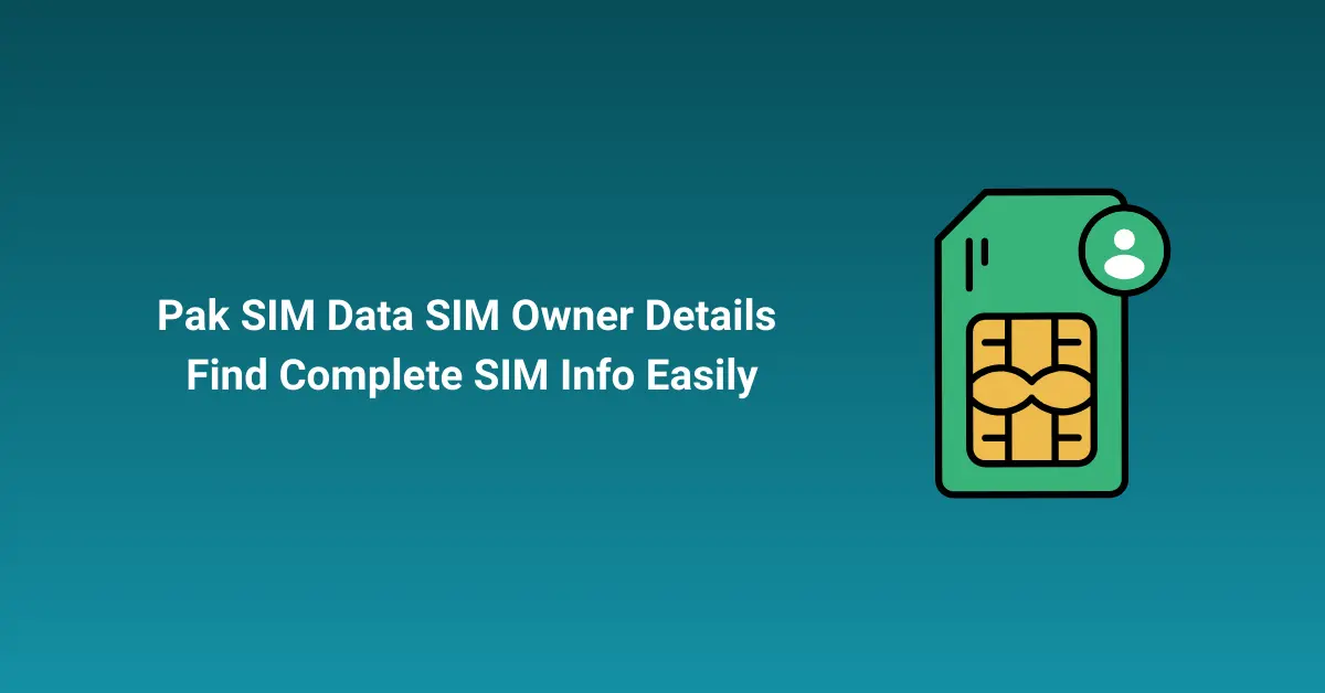 Pak SIM Data SIM Owner Details Find Complete SIM Info Easily