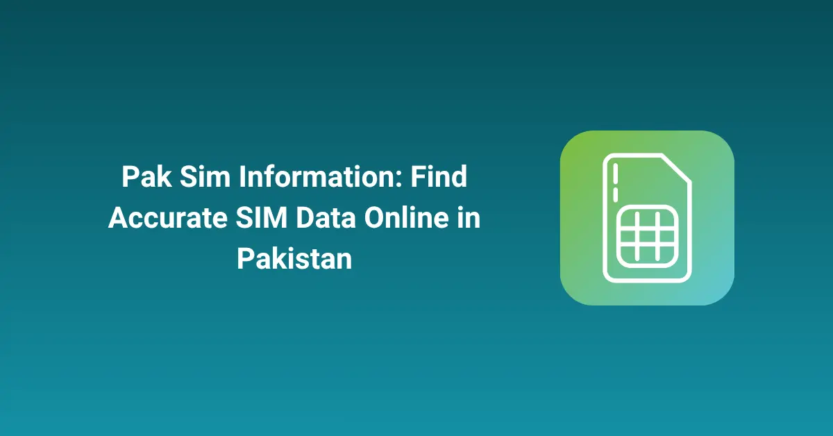 Pak Sim Information Find Accurate SIM Data Online in Pakistan