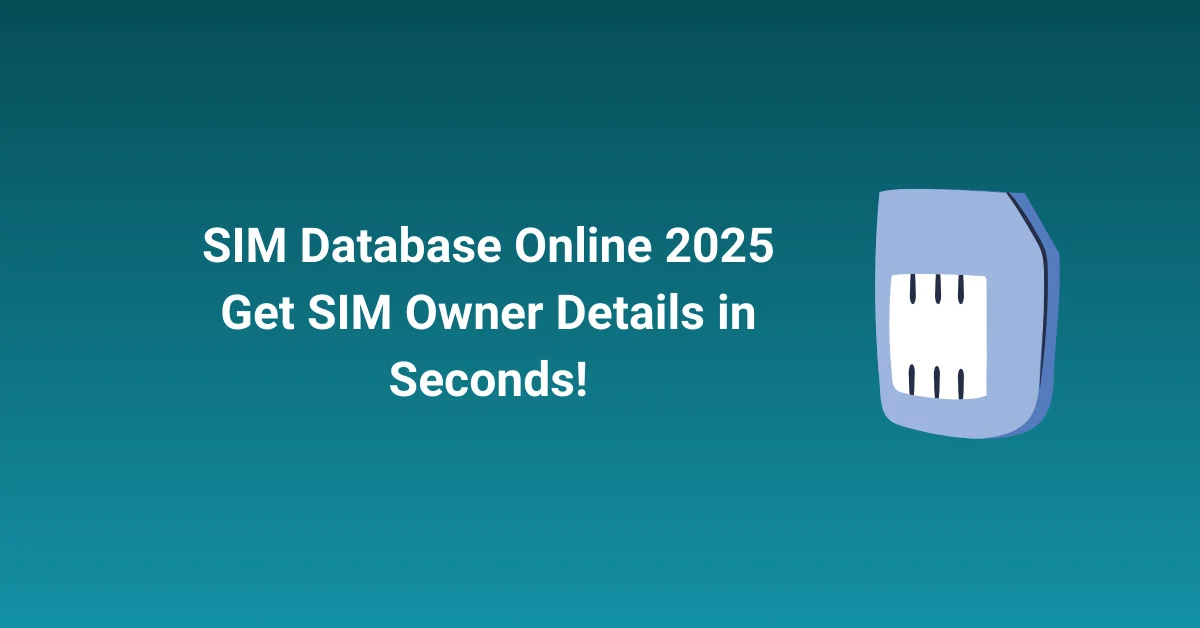 SIM Database Online 2025 Get SIM Owner Details in Seconds!