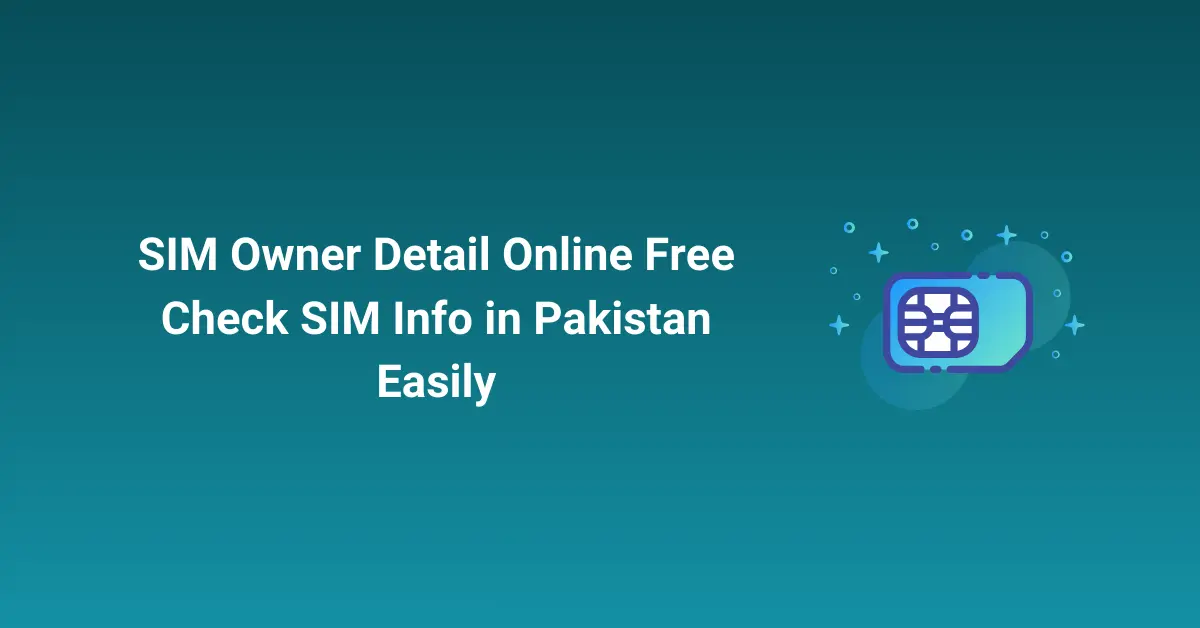 SIM Owner Detail Online Free Check SIM Info in Pakistan Easily