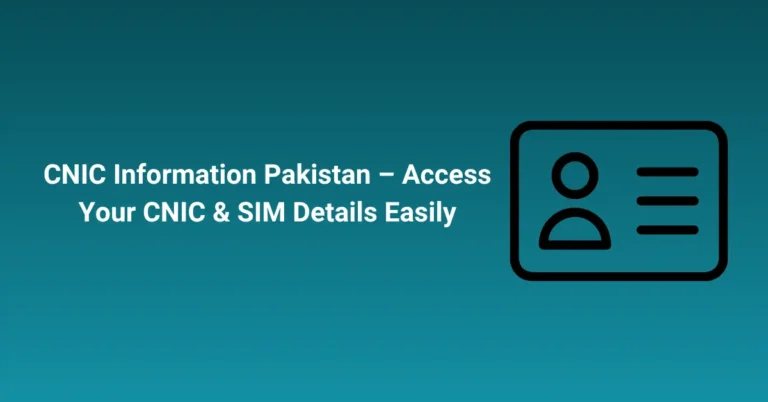 CNIC Information Pakistan – Access Your CNIC & SIM Details Easily
