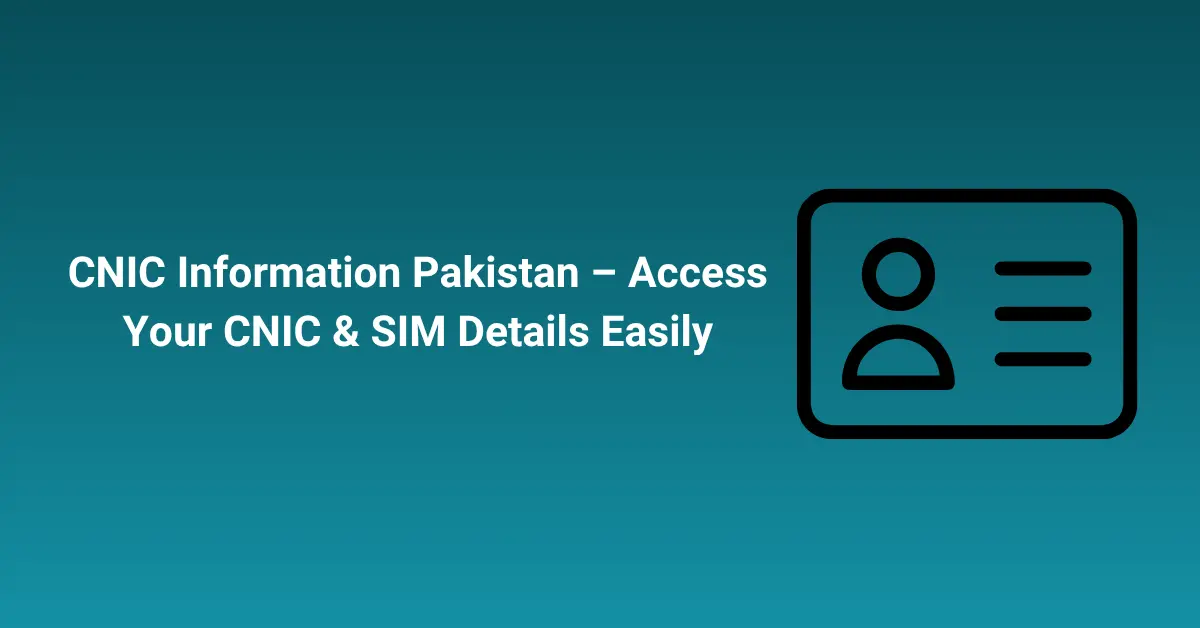 CNIC Information Pakistan – Access Your CNIC & SIM Details Easily