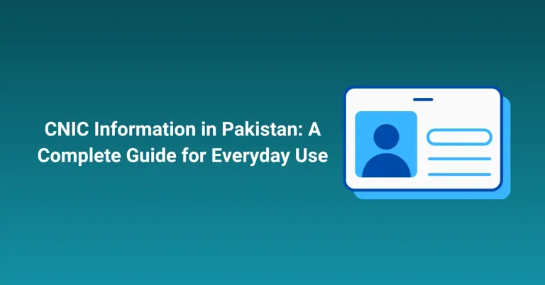 CNIC Information in Pakistan A Complete Guide for Everyday Use