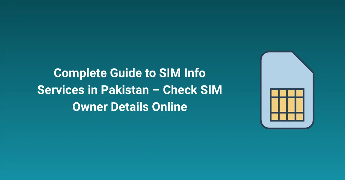 Complete Guide to SIM Info Services in Pakistan – Check SIM Owner Details Online